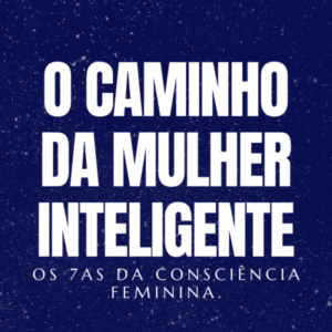 O CAMINHO DA MULHER INTELIGENTE