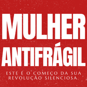 MULHER ANTIFRÁGIL